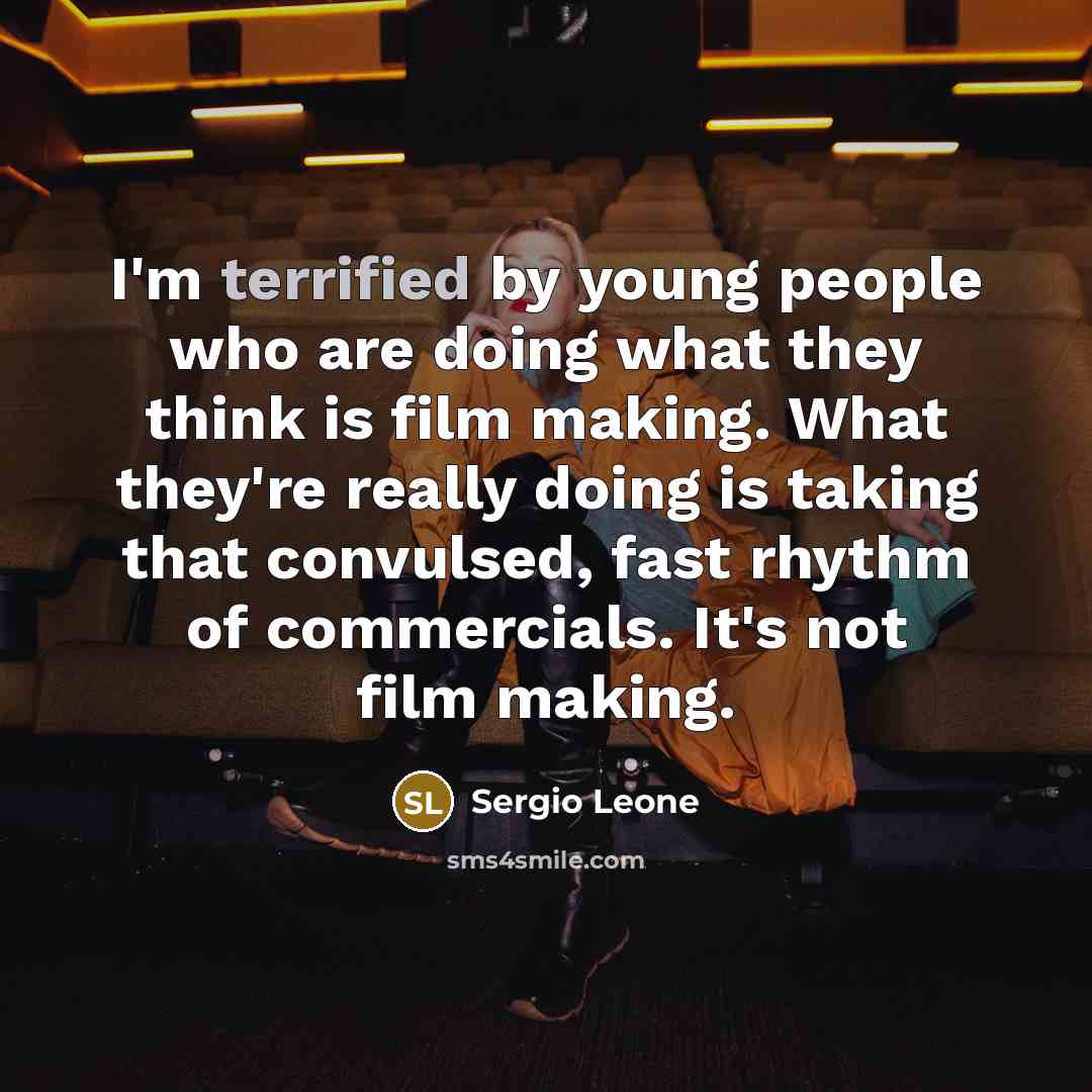 “I'm terrified by young people who are doing what they…” quote by Sergio Leone
