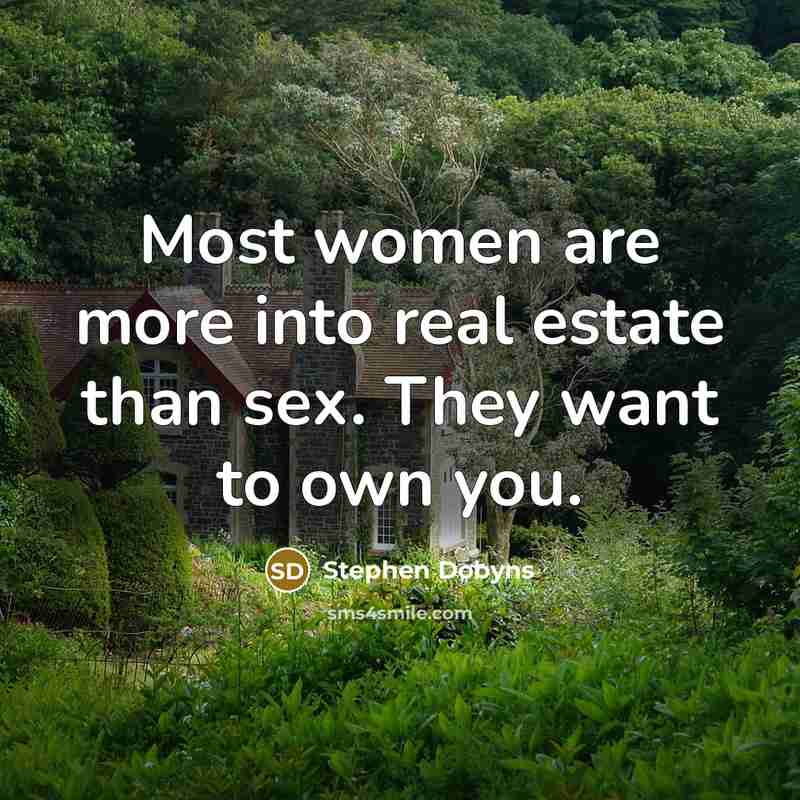 “Most women are more into real estate than sex. They…” quote by Stephen Dobyns