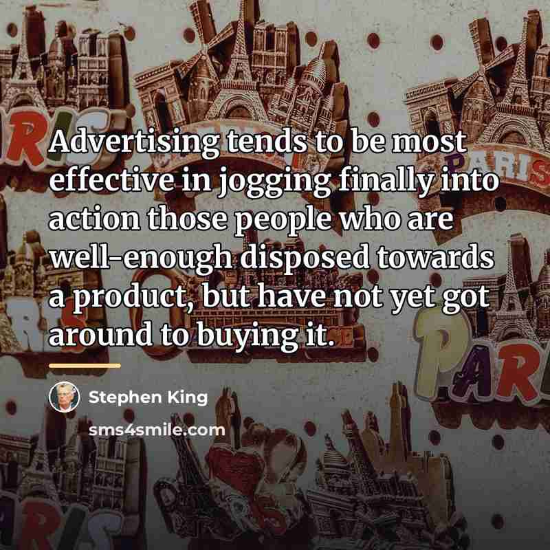 “Advertising tends to be most effective in jogging finally into…” quote by Stephen King