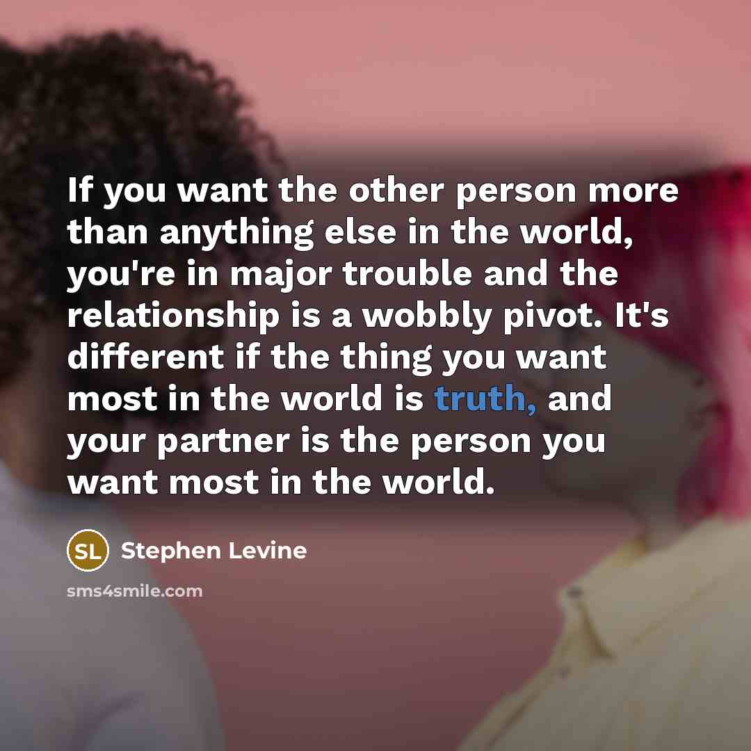 “If you want the other person more than anything else…” quote by Stephen Levine
