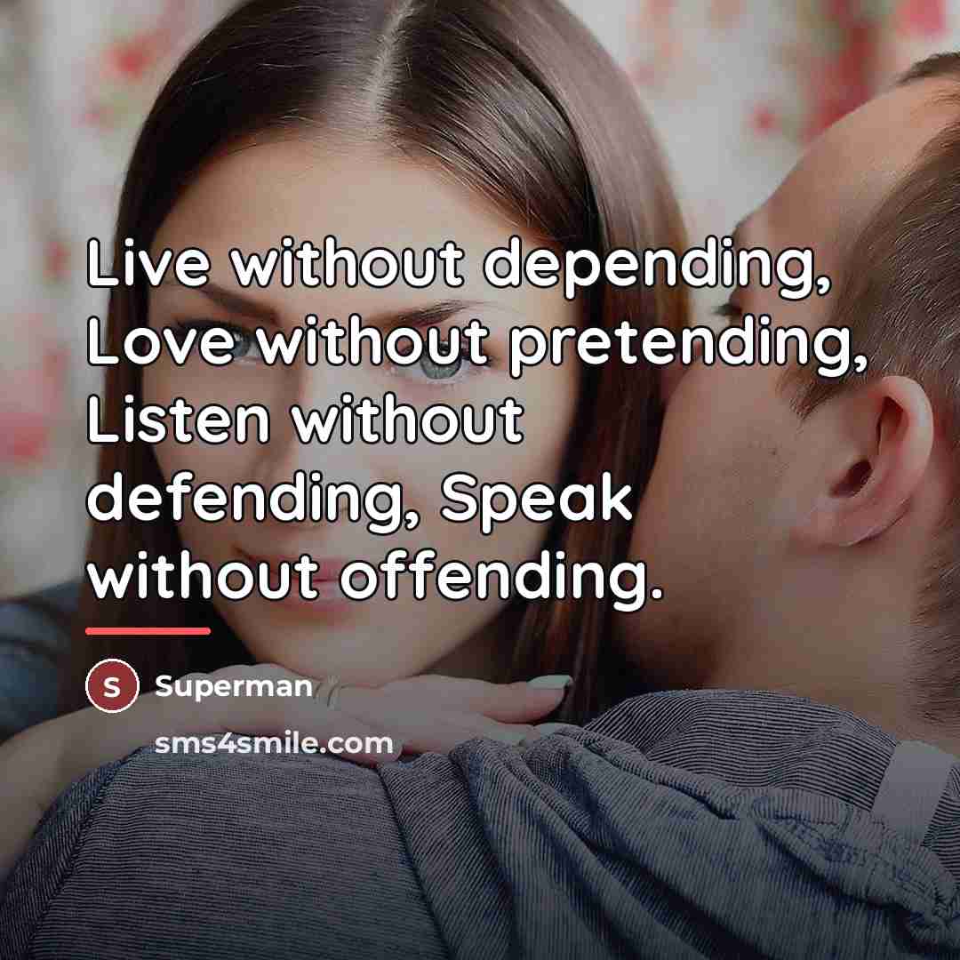 “Live without depending, Love without pretending, Listen without defending, Speak…” quote by Superman