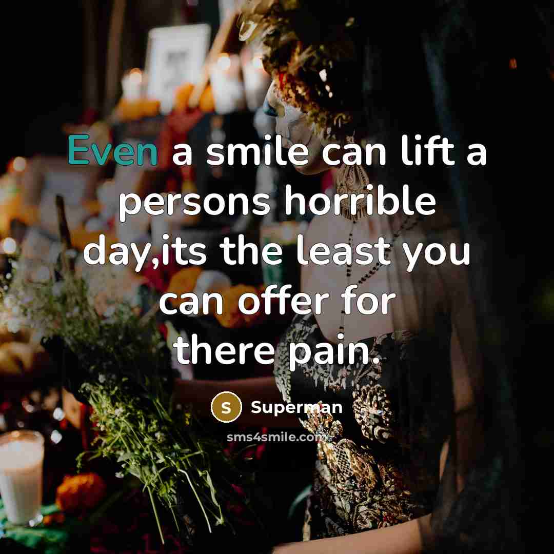 “Even a smile can lift a persons horrible day,its the…” quote by Superman