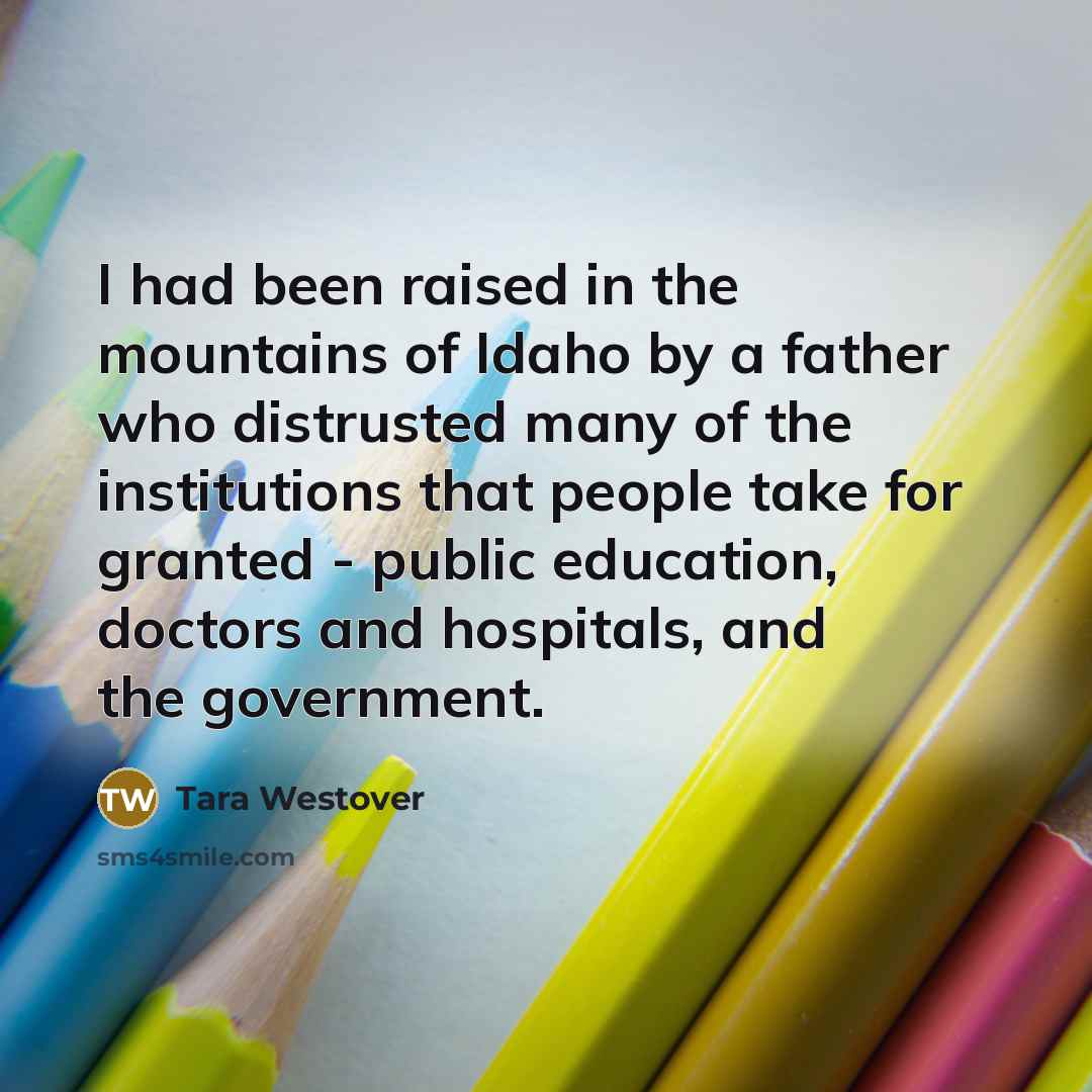 “I had been raised in the mountains of Idaho by…” quote by Tara Westover