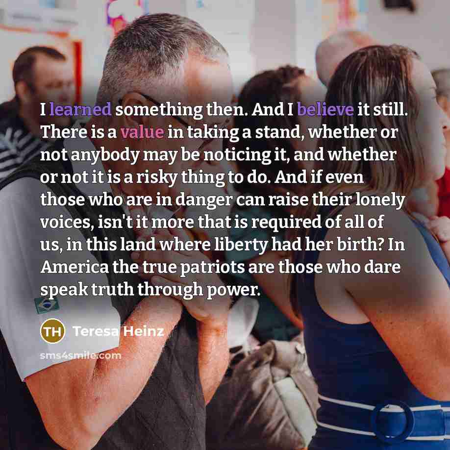 “I learned something then. And I believe it still. There…” quote by Teresa Heinz