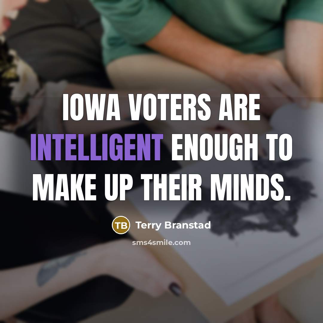 “Iowa voters are intelligent enough to make up their minds.…” quote by Terry Branstad
