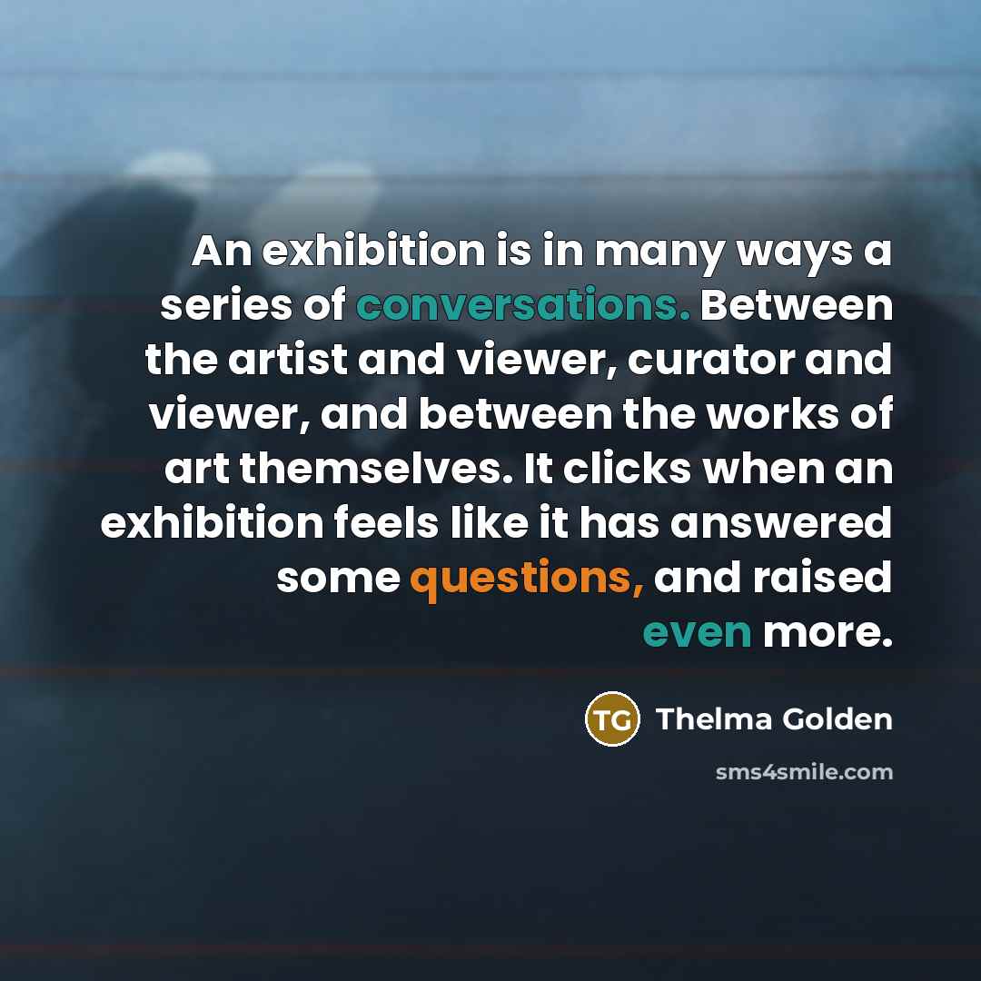 “An exhibition is in many ways a series of conversations.…” quote by Thelma Golden