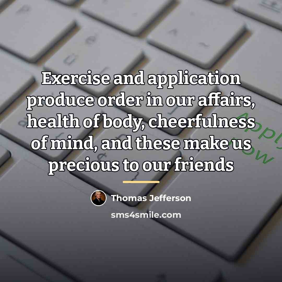 “Exercise and application produce order in our affairs, health of…” quote by Thomas Jefferson
