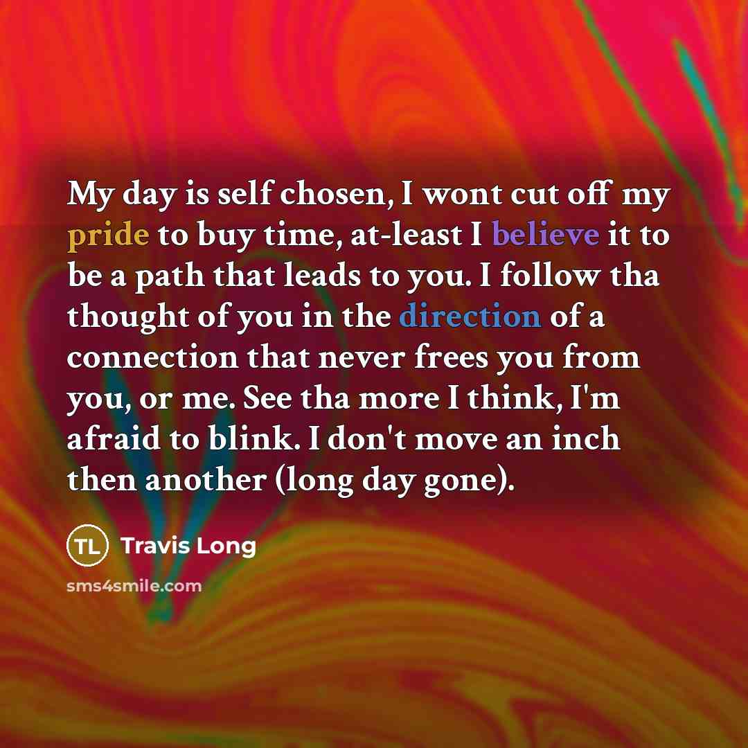 “My day is self chosen, I wont cut off my…” quote by Travis Long