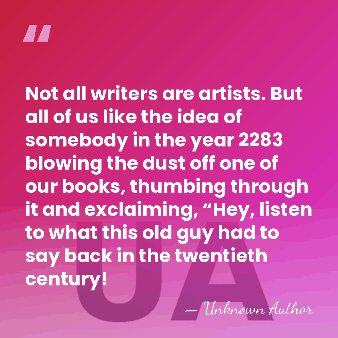 Not all writers are artists. But all of us like the idea&hellip; - William Attwood