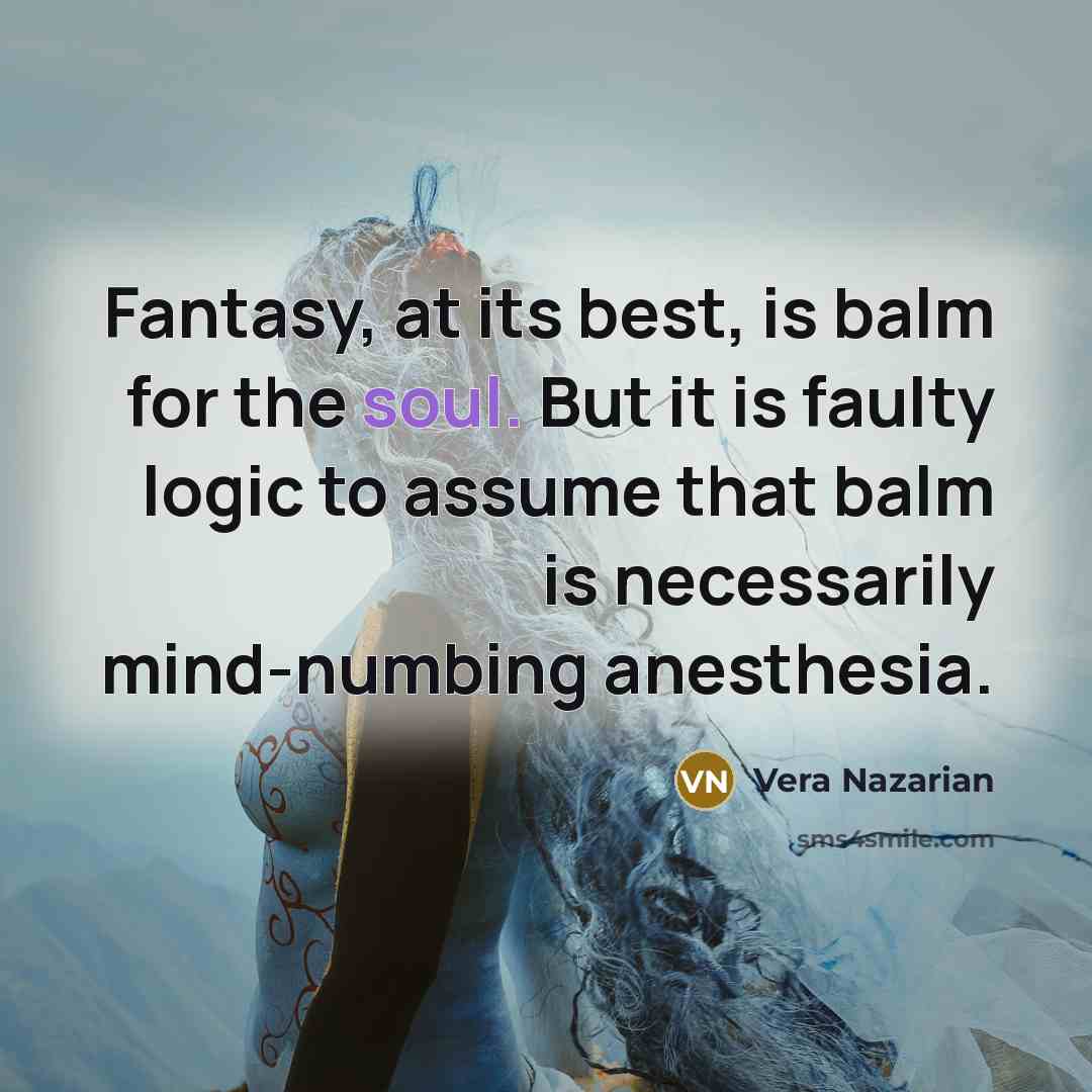 “Fantasy, at its best, is balm for the soul. But…” quote by Vera Nazarian