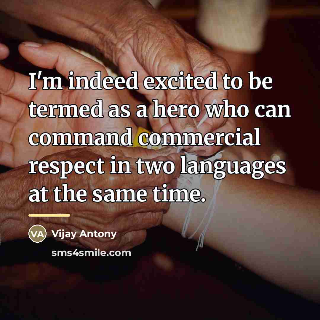 “I'm indeed excited to be termed as a hero who…” quote by Vijay Antony