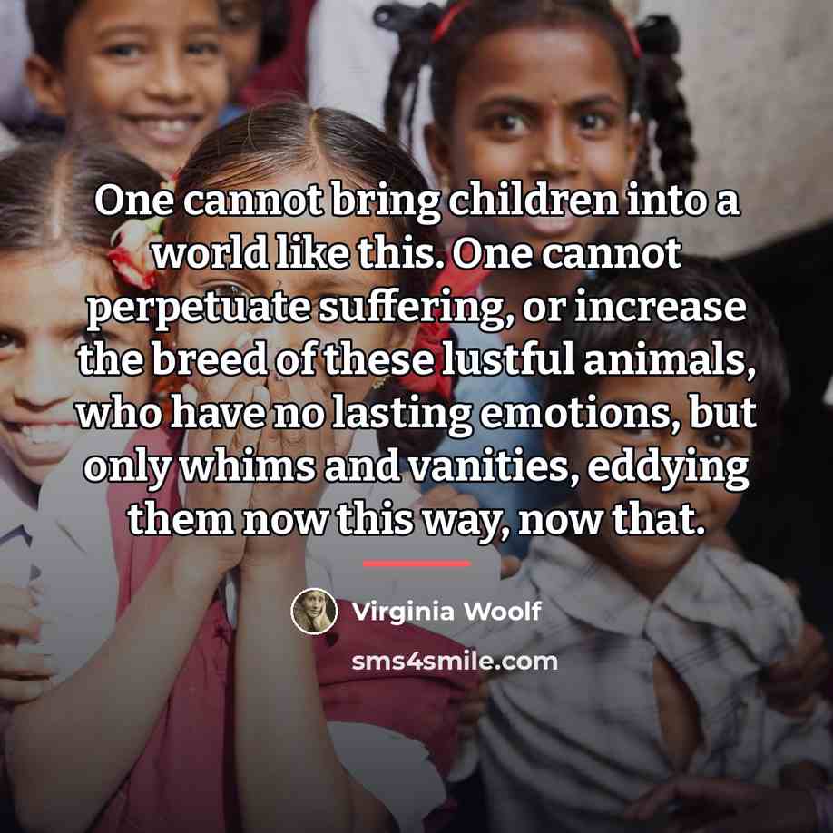 “One cannot bring children into a world like this. One…” quote by Virginia Woolf