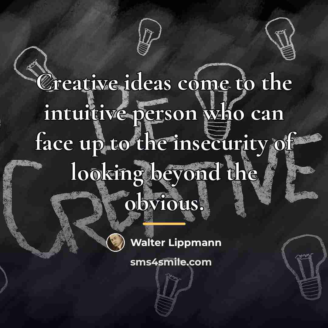 “Creative ideas come to the intuitive person who can face…” quote by Walter Lippmann