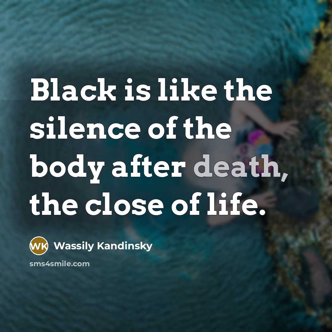 “Black is like the silence of the body after death,…” quote by Wassily Kandinsky