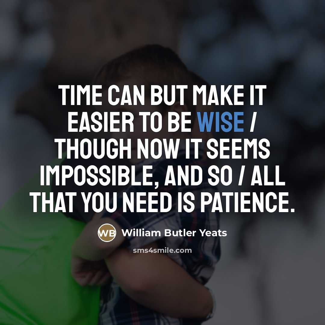 “Time can but make it easier to be wise /…” quote by William Butler Yeats