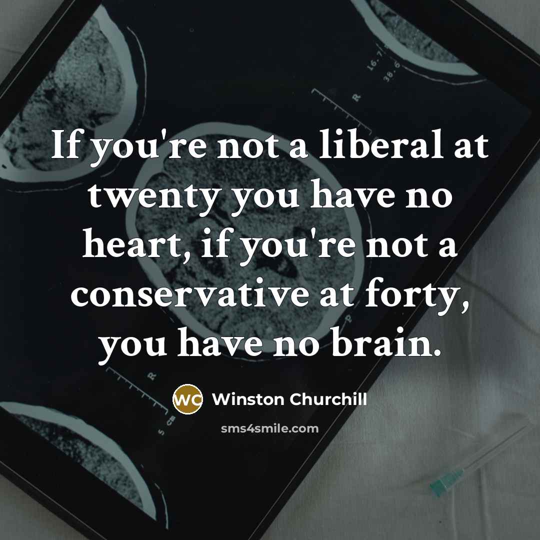 “If you're not a liberal at twenty you have no…” quote by Winston Churchill