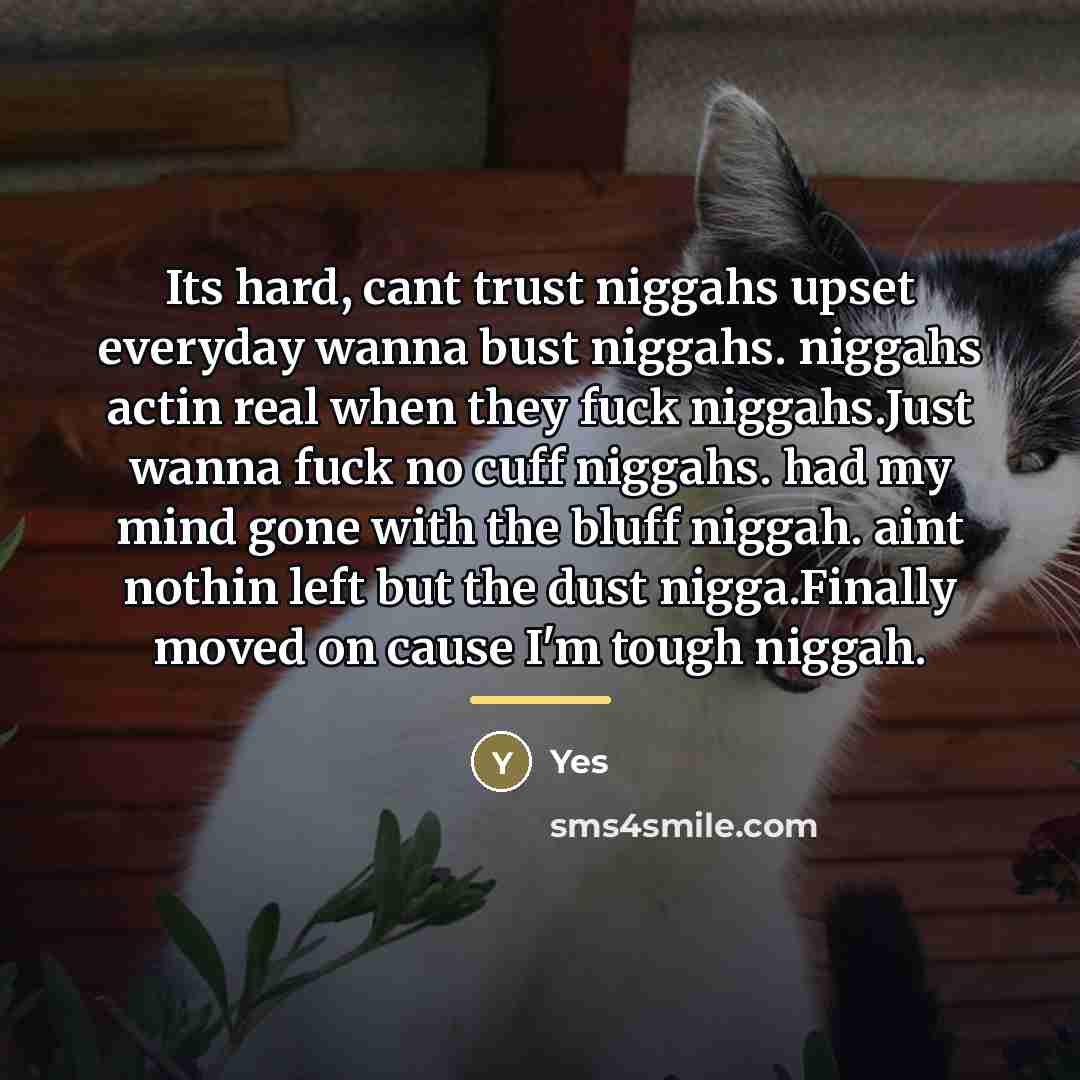 “Its hard, cant trust niggahs upset everyday wanna bust niggahs.…” quote by Yes