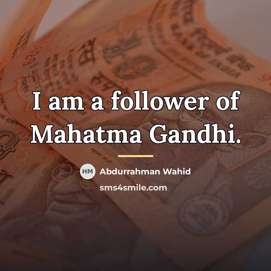 “I am a follower of Mahatma Gandhi.…” quote by Abdurrahman Wahid