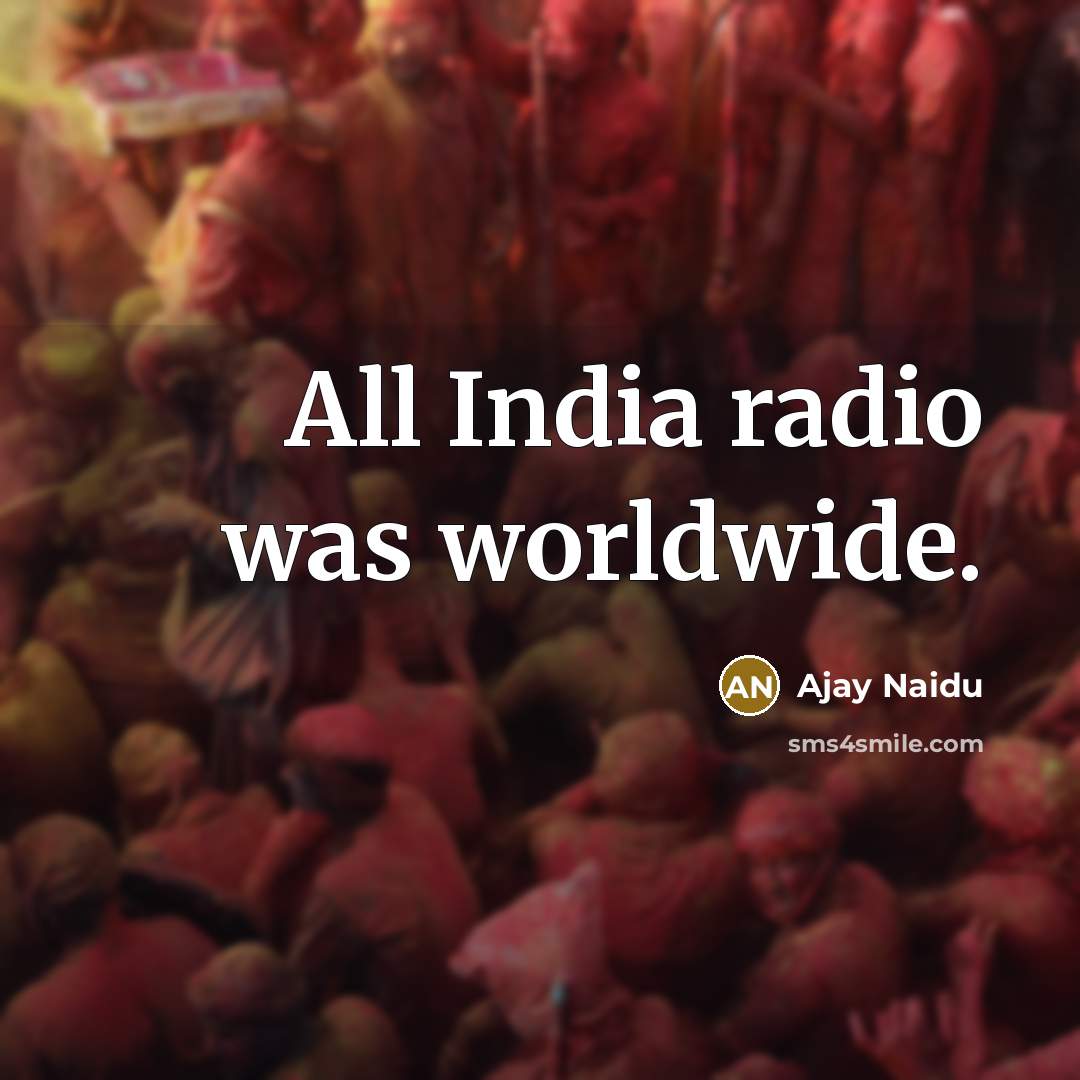 “All India radio was worldwide.…” quote by Ajay Naidu