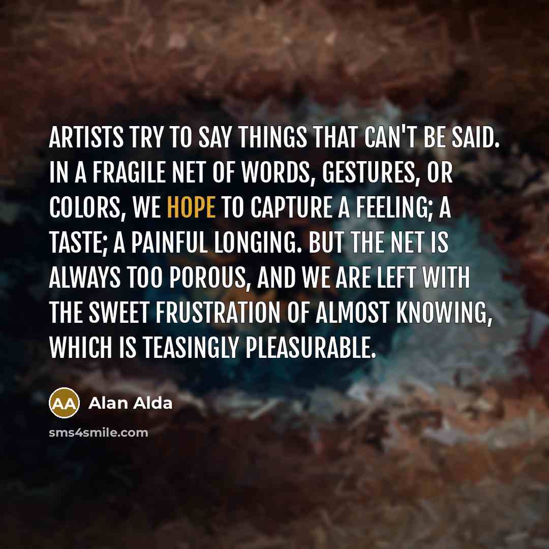 “artists try to say things that can't be said. in…” quote by Alan Alda