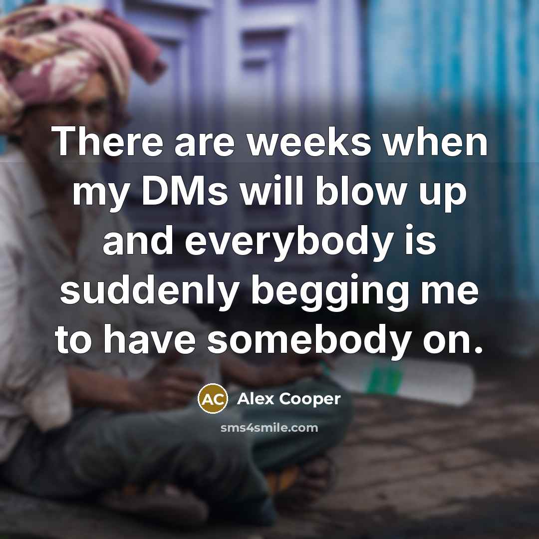 “There are weeks when my DMs will blow up and…” quote by Alex Cooper