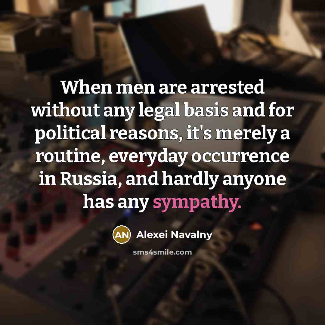 “When men are arrested without any legal basis and for…” quote by Alexei Navalny
