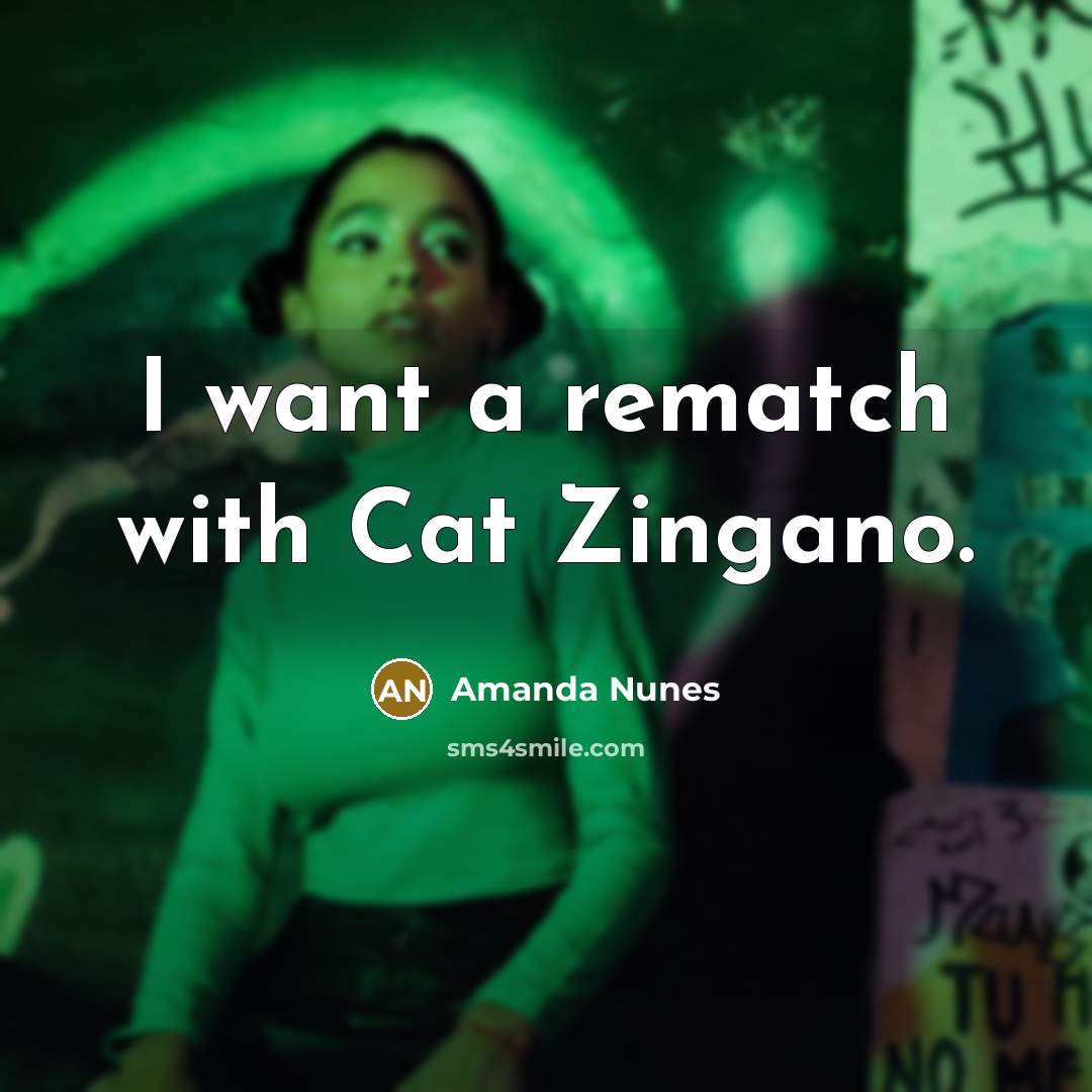 “I want a rematch with Cat Zingano.…” quote by Amanda Nunes