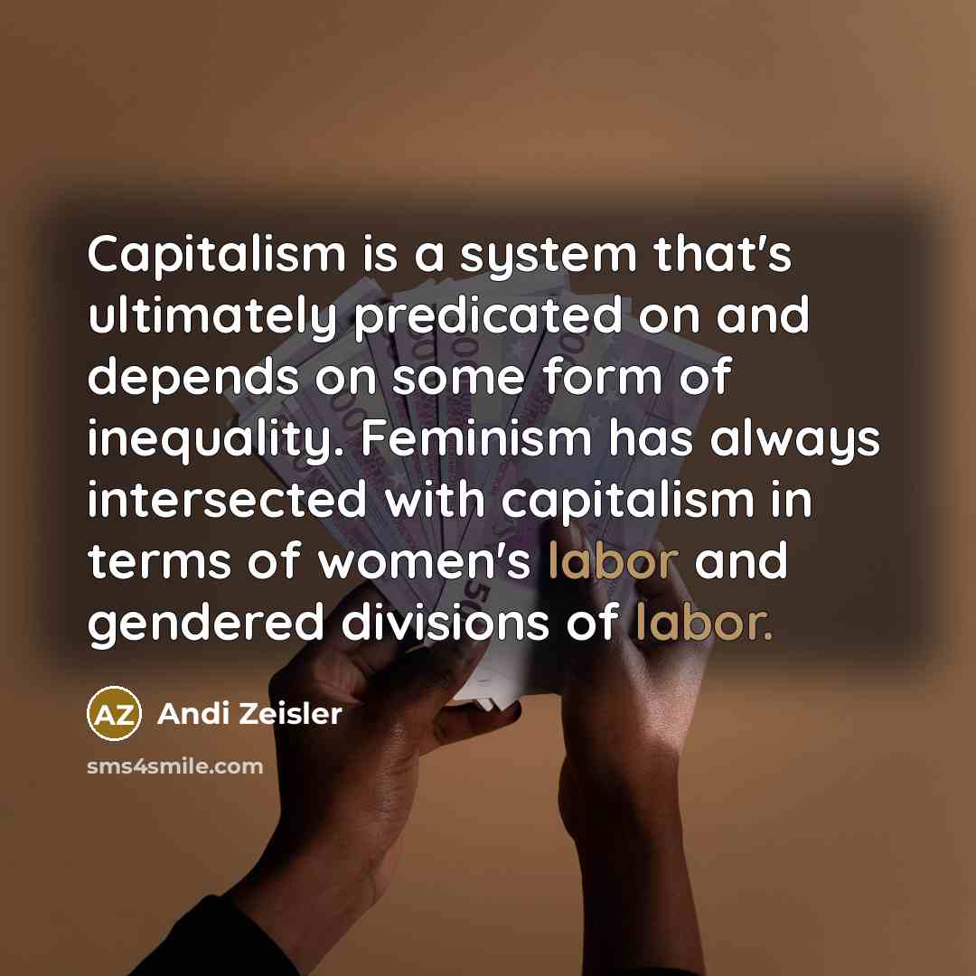 “Capitalism is a system that's ultimately predicated on and depends…” quote by Andi Zeisler