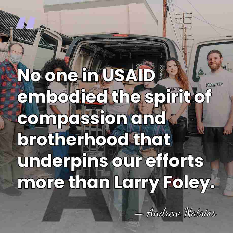 No one in USAID embodied the spirit of compassion and brotherhood that&hellip; - Andrew Natsios