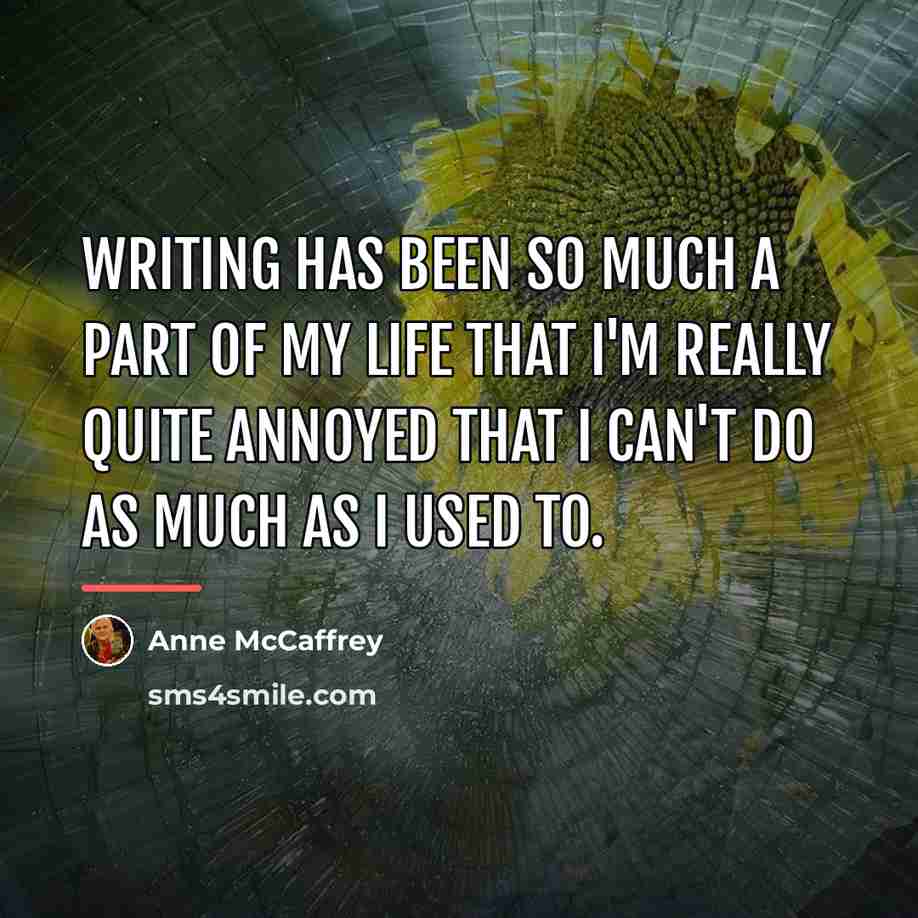 “Writing has been so much a part of my life…” quote by Anne McCaffrey