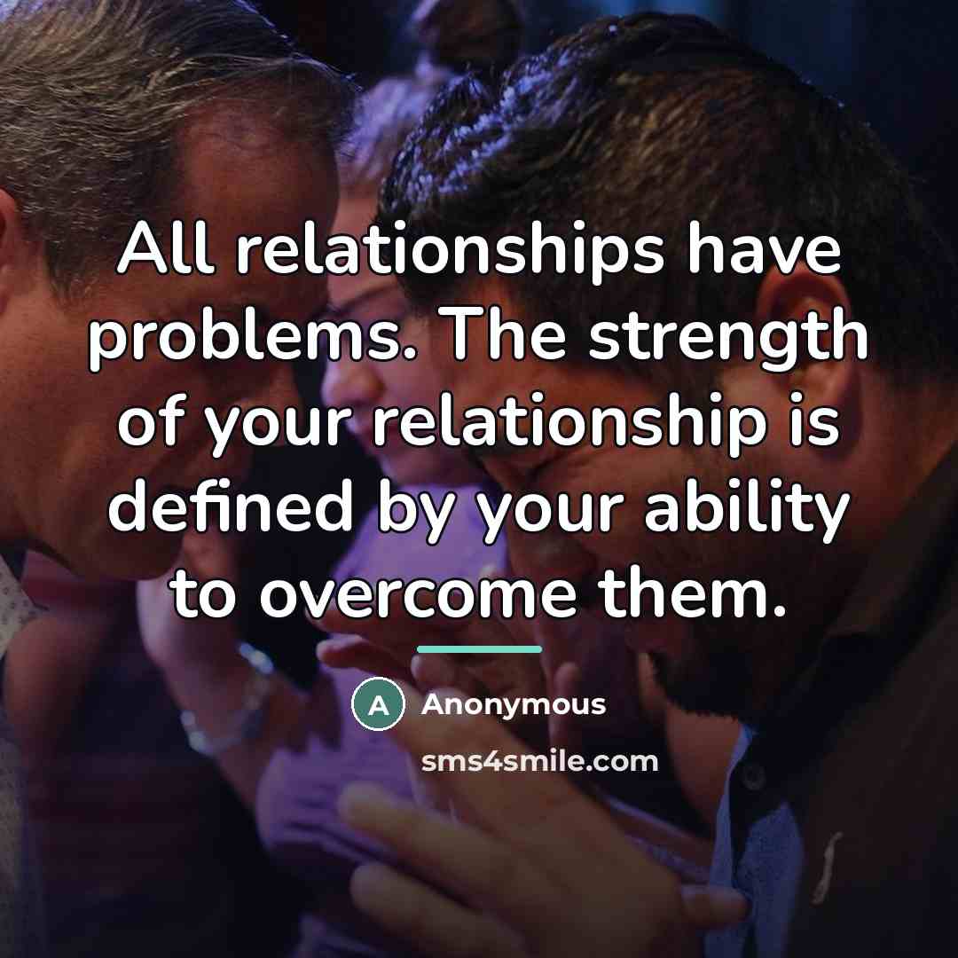 “All relationships have problems. The strength of your relationship is…” quote by Anonymous