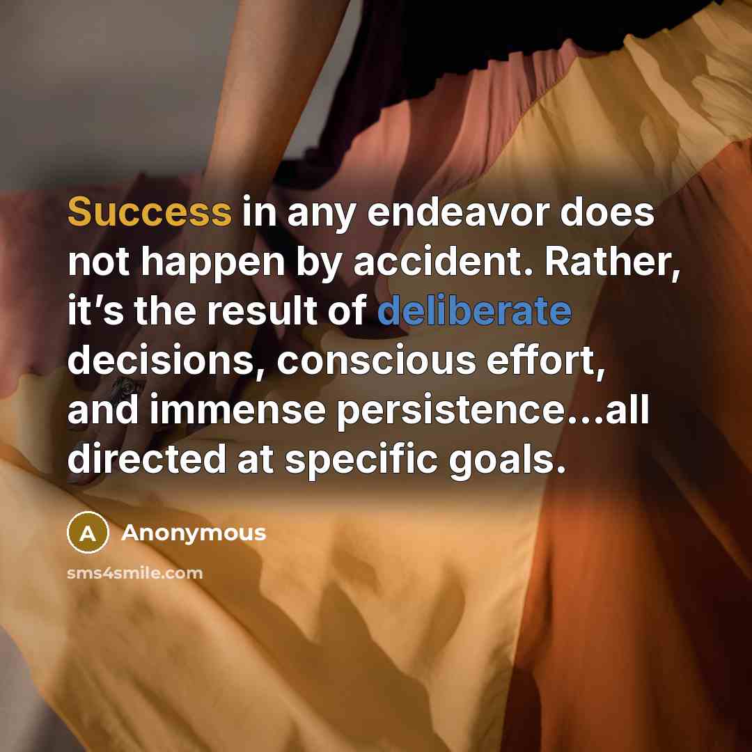 “Success in any endeavor does not happen by accident. Rather,…” quote by Anonymous