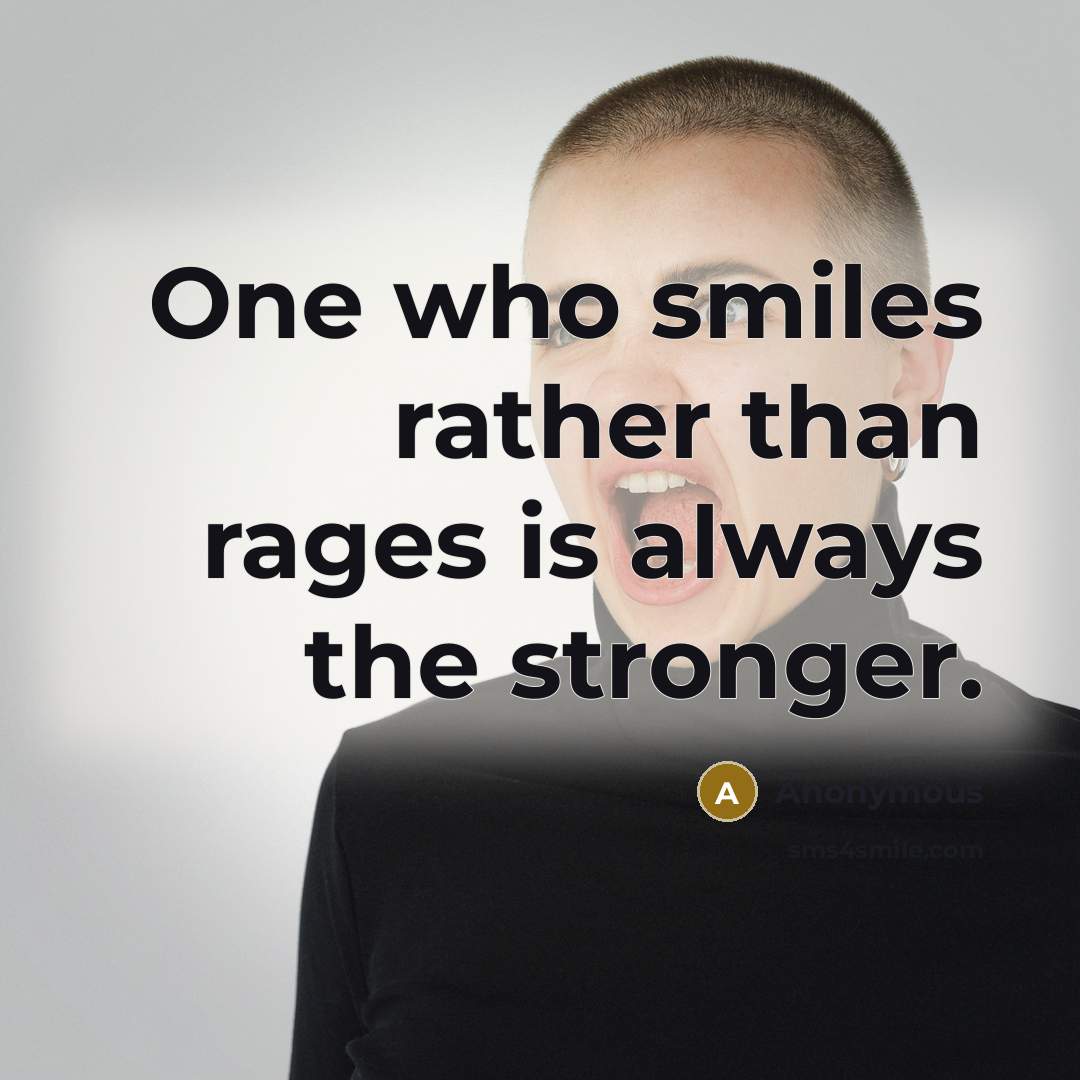 “One who smiles rather than rages is always the stronger.…” quote by Anonymous