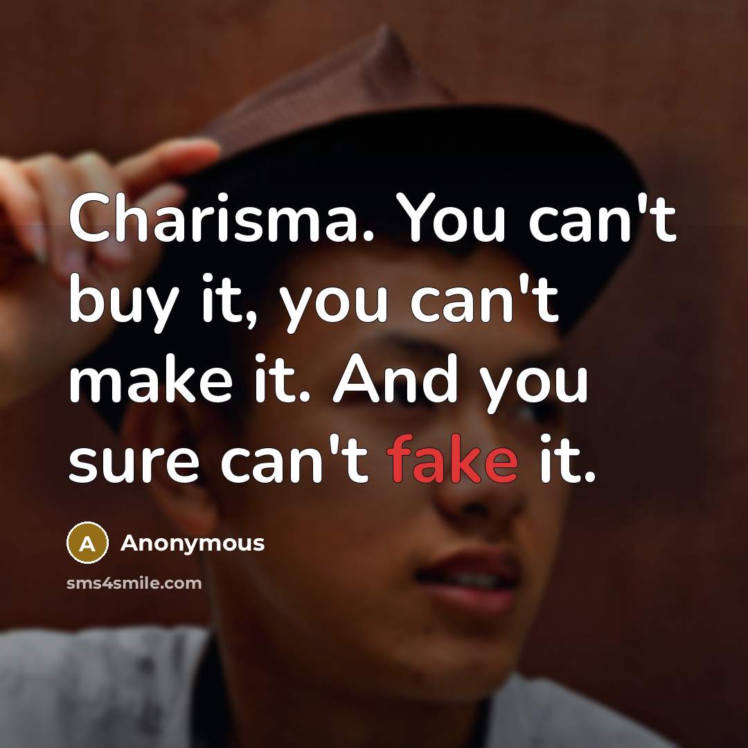“Charisma. You can't buy it, you can't make it. And…” quote by Anonymous