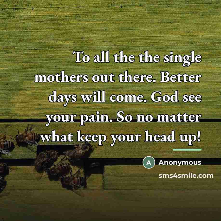“To all the the single mothers out there. Better days…” quote by Anonymous