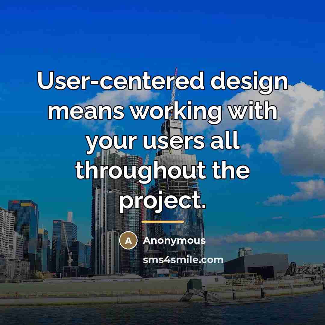 “User-centered design means working with your users all throughout the…” quote by Anonymous
