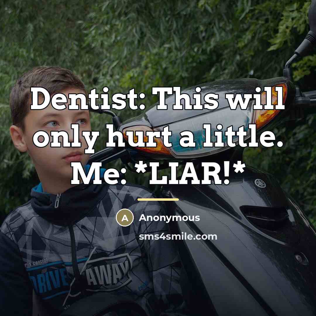 “Dentist: This will only hurt a little. Me: *LIAR!*…” quote by Anonymous