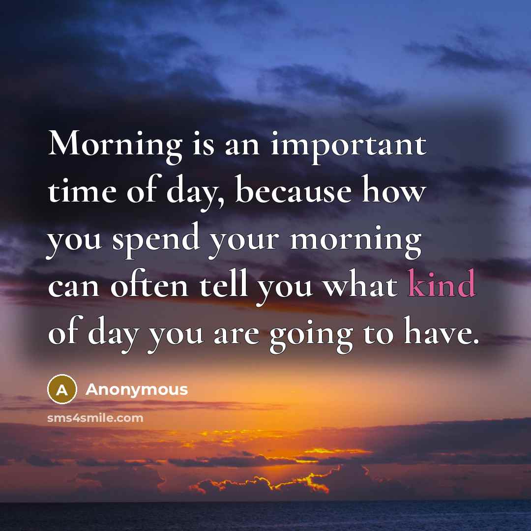 “Morning is an important time of day, because how you…” quote by Anonymous