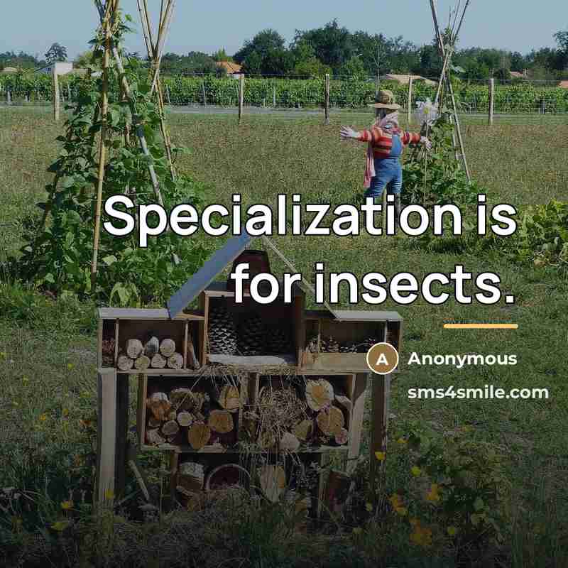“Specialization is for insects.…” quote by Anonymous