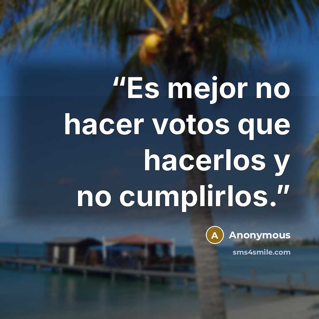 “Es mejor no hacer votos que hacerlos y no cumplirlos.” quote by Anonymous