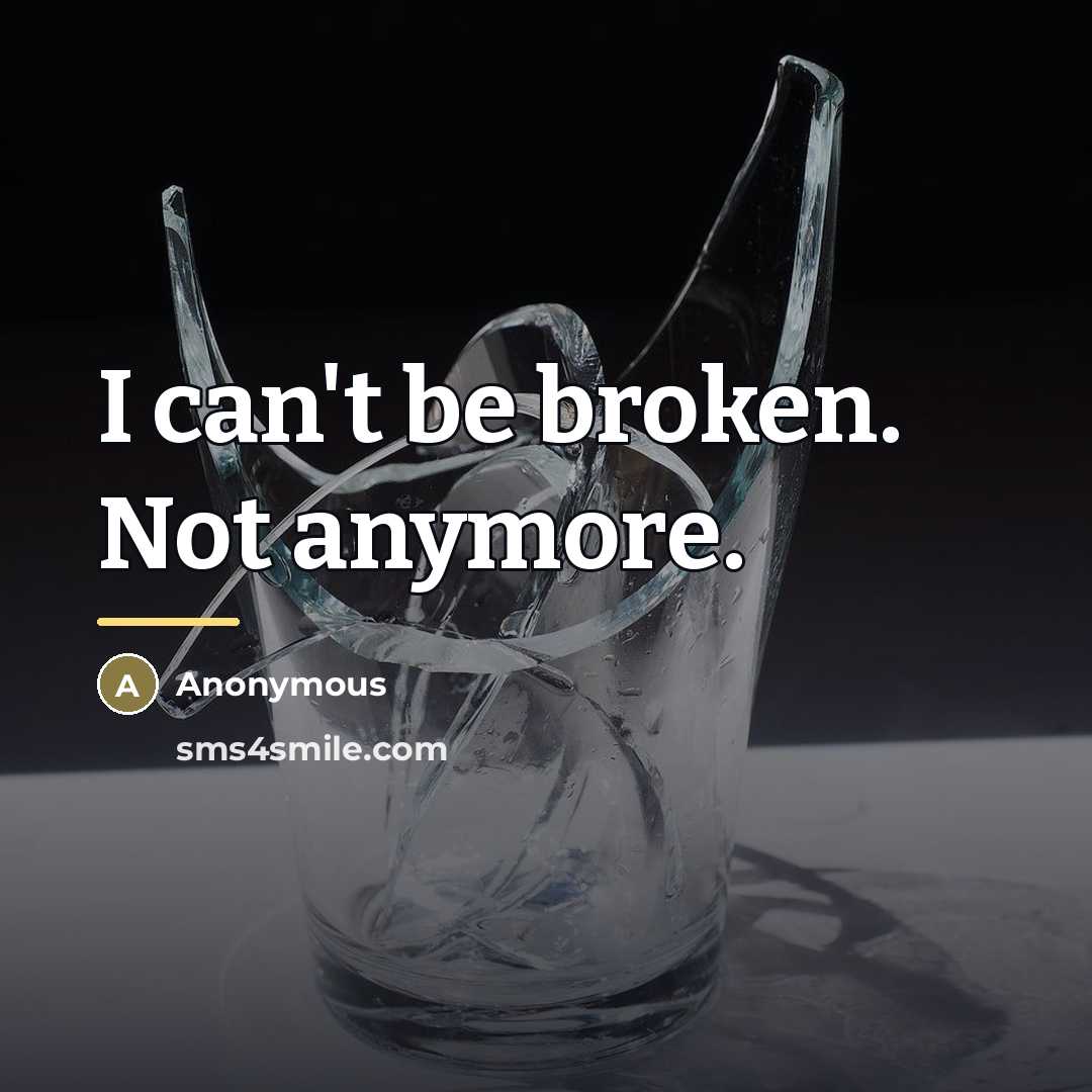 “I can't be broken. Not anymore.…” quote by Anonymous