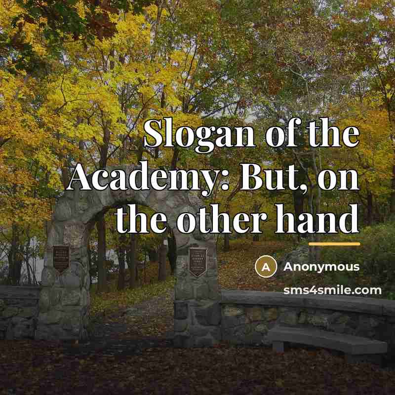 “Slogan of the Academy: But, on the other hand…” quote by Anonymous
