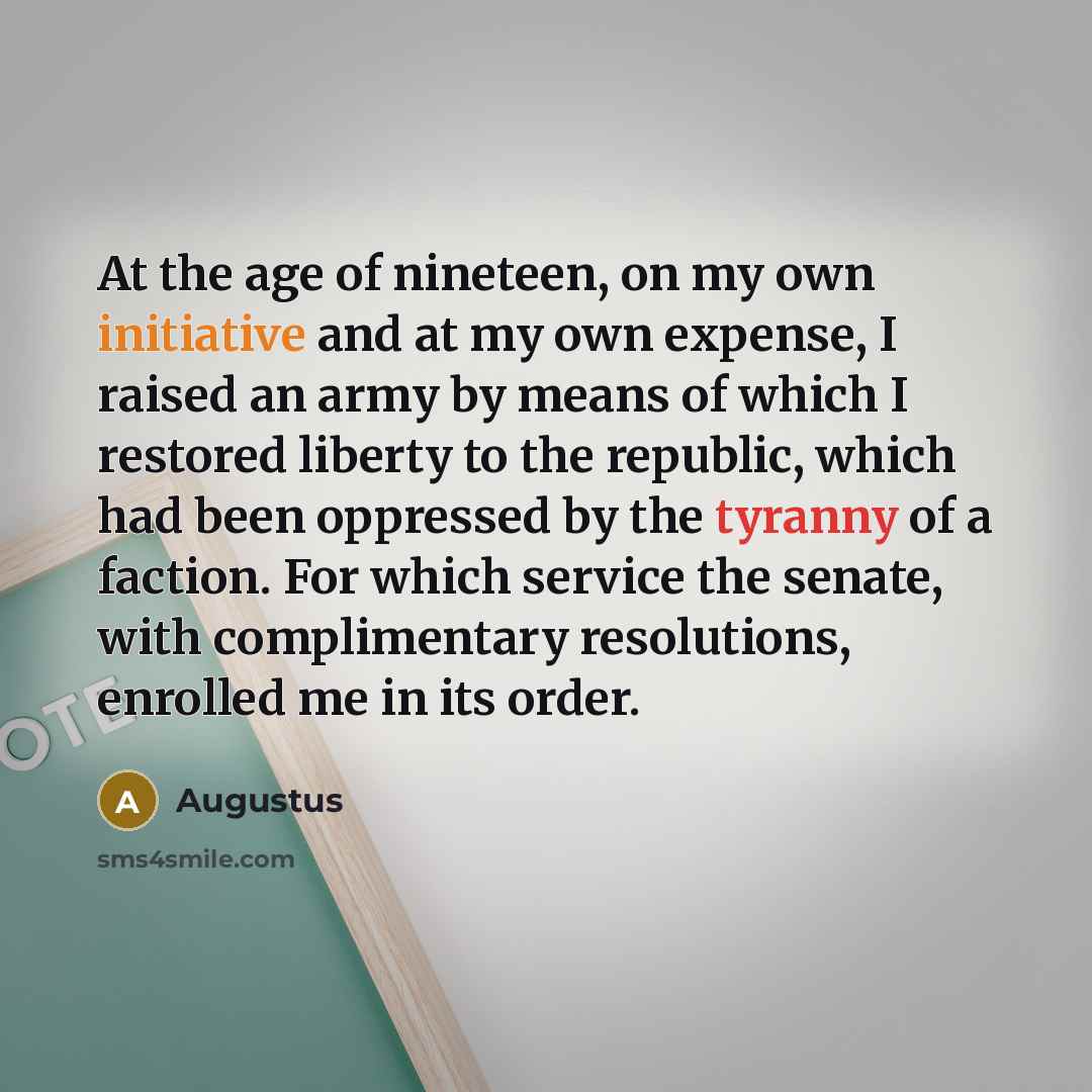 “At the age of nineteen, on my own initiative and…” quote by Augustus