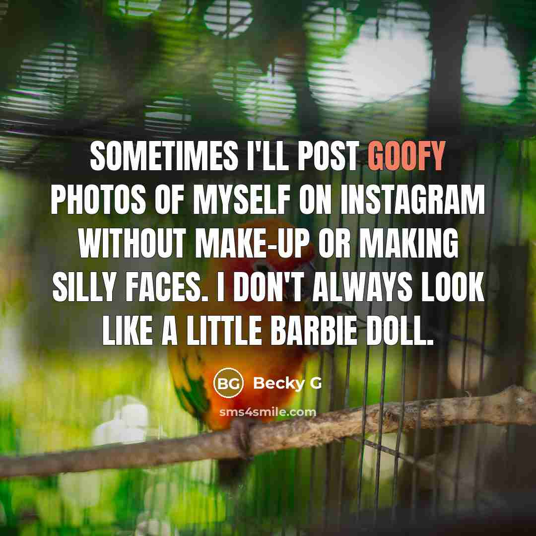“Sometimes I'll post goofy photos of myself on Instagram without…” quote by Becky G