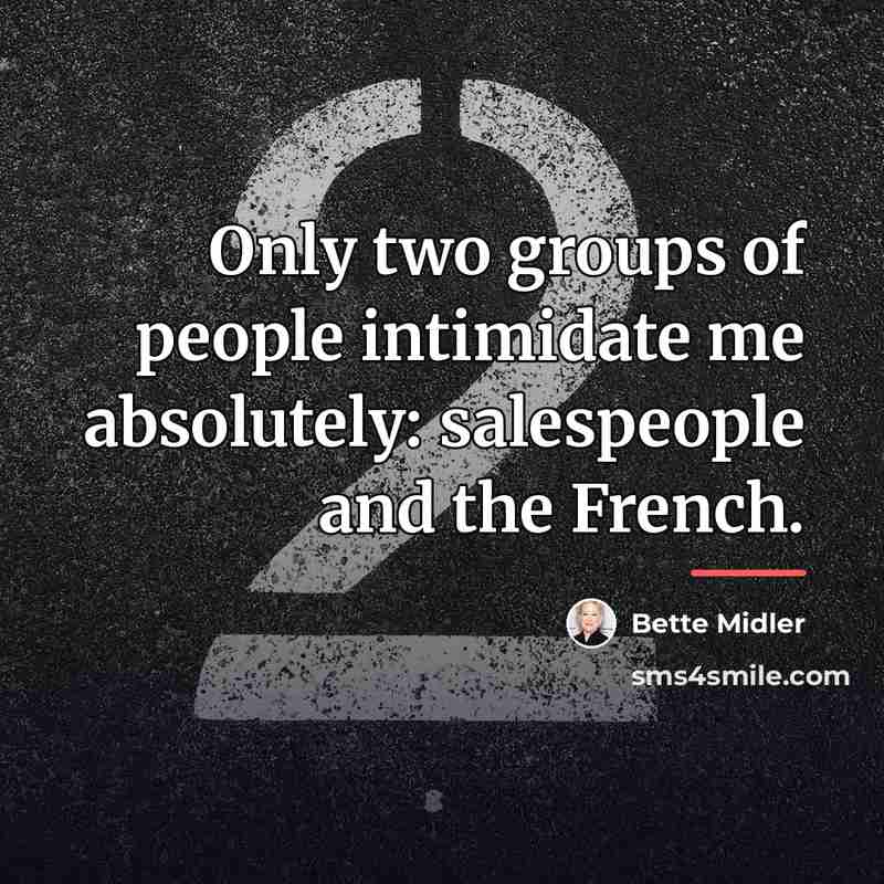 “Only two groups of people intimidate me absolutely: salespeople and…” quote by Bette Midler