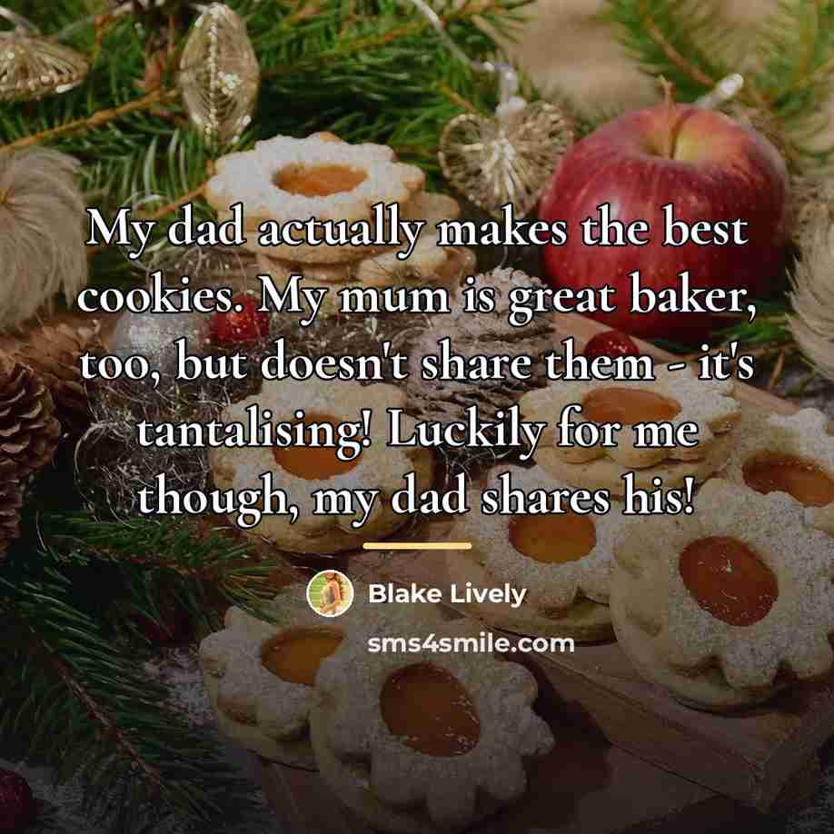 “My dad actually makes the best cookies. My mum is…” quote by Blake Lively