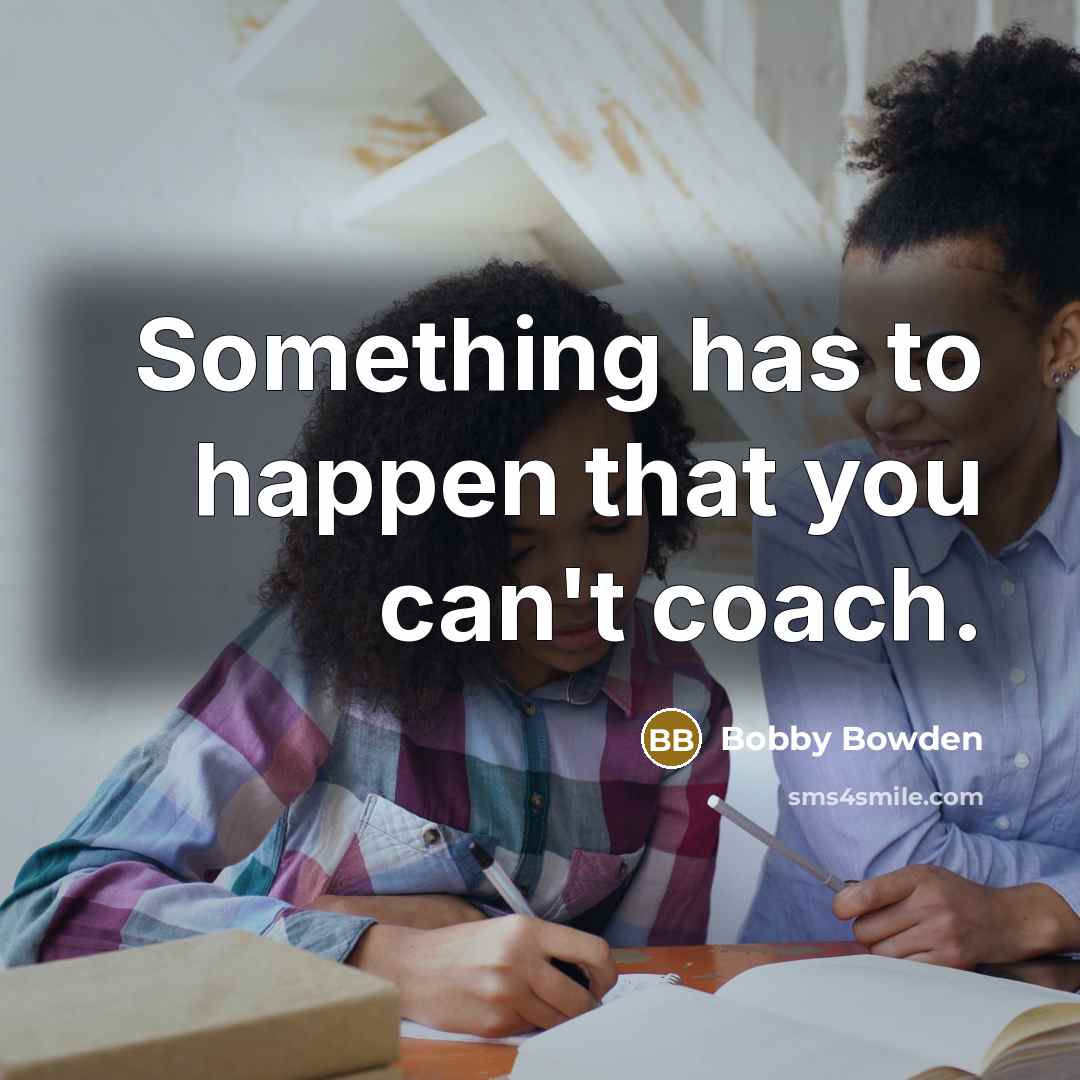“Something has to happen that you can't coach.…” quote by Bobby Bowden