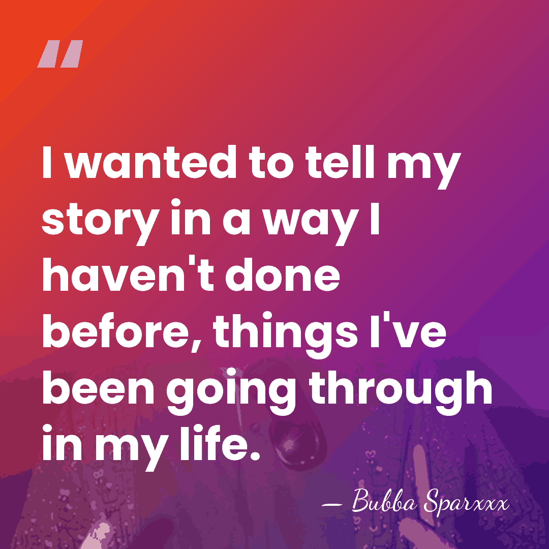 I wanted to tell my story in a way I haven't done&hellip; - Bubba Sparxxx