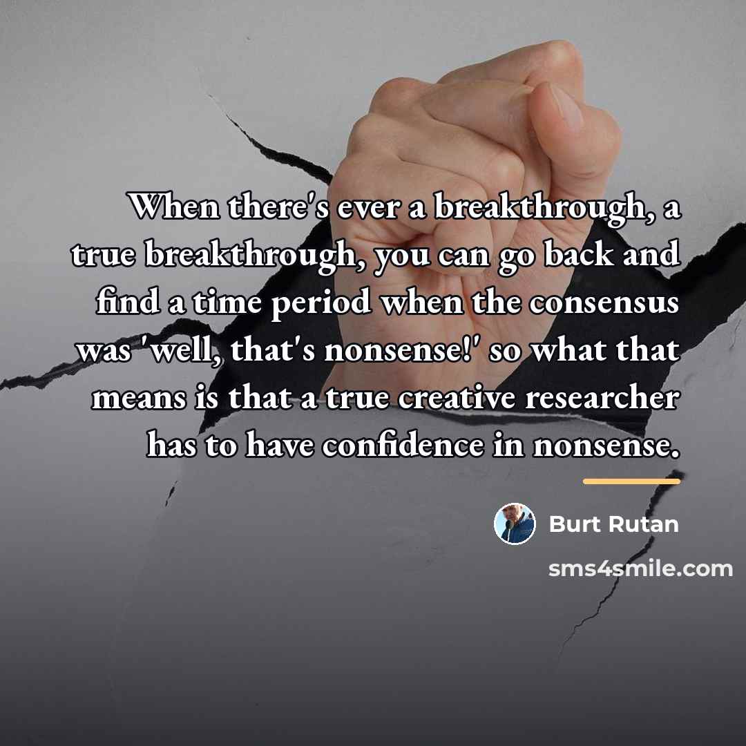 “When there's ever a breakthrough, a true breakthrough, you can…” quote by Burt Rutan