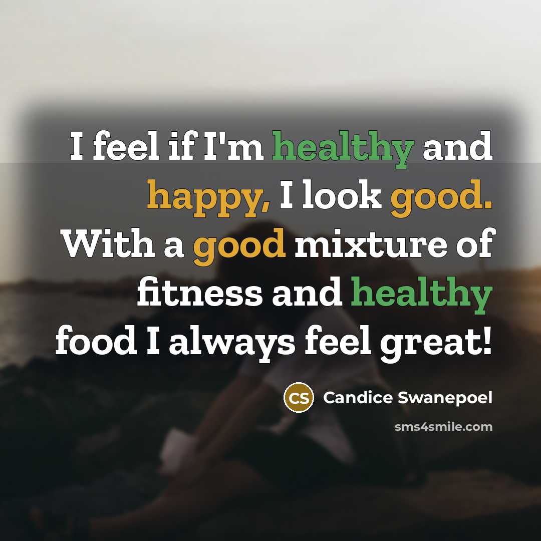 “I feel if I'm healthy and happy, I look good.…” quote by Candice Swanepoel